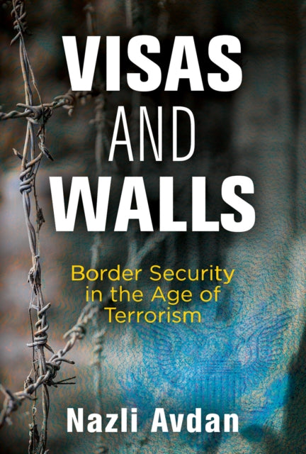 Visas and Walls: Border Security in the Age of Terrorism