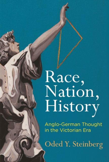 Race, Nation, History: Anglo-German Thought in the Victorian Era