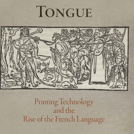 The Prosthetic Tongue: Printing Technology and the Rise of the French Language