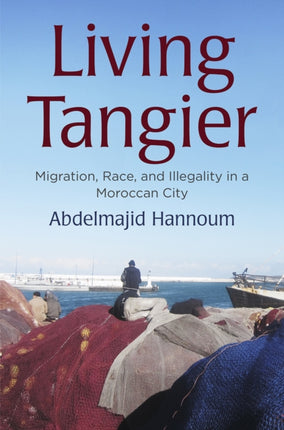 Living Tangier: Migration, Race, and Illegality in a Moroccan City