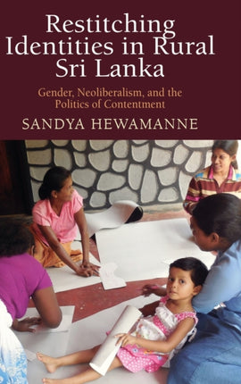 Restitching Identities in Rural Sri Lanka: Gender, Neoliberalism, and the Politics of Contentment