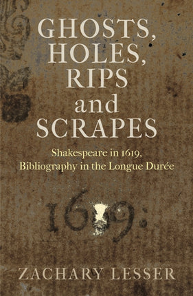 Ghosts, Holes, Rips and Scrapes: Shakespeare in 1619, Bibliography in the Longue Durée