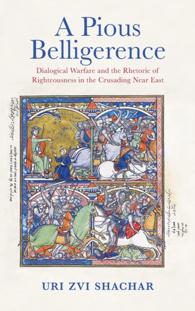 A Pious Belligerence: Dialogical Warfare and the Rhetoric of Righteousness in the Crusading Near East