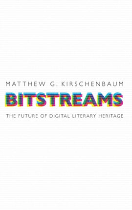 Bitstreams: The Future of Digital Literary Heritage