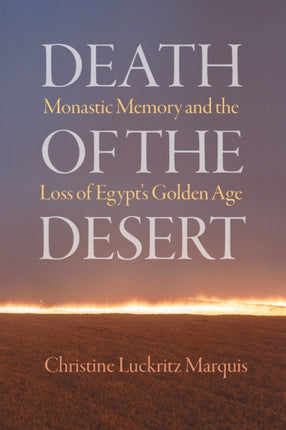 Death of the Desert: Monastic Memory and the Loss of Egypt's Golden Age