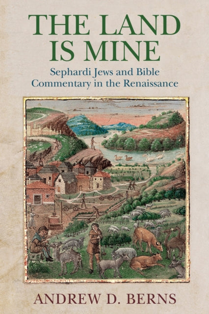 The Land Is Mine: Sephardi Jews and Bible Commentary in the Renaissance