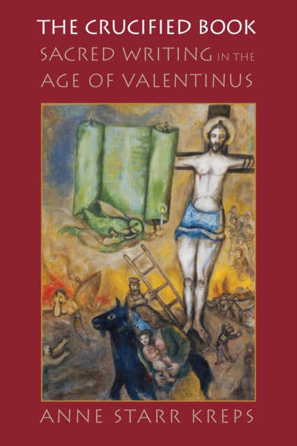 The Crucified Book: Sacred Writing in the Age of Valentinus