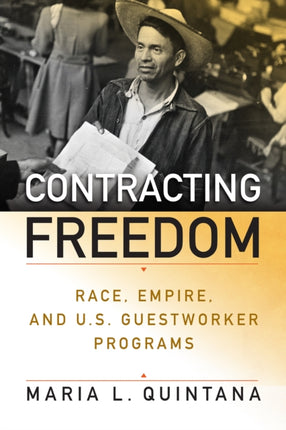 Contracting Freedom: Race, Empire, and U.S. Guestworker Programs