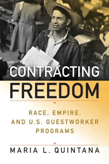 Contracting Freedom: Race, Empire, and U.S. Guestworker Programs