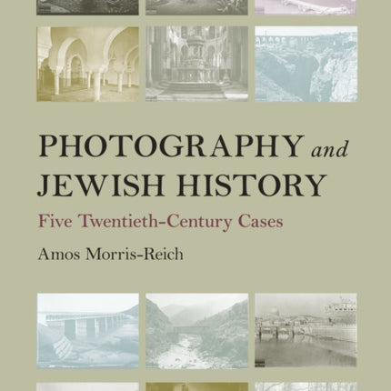 Photography and Jewish History: Five Twentieth-Century Cases