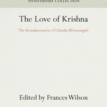 The Love of Krishna: The Krsnakarnamrta of Lilasuka Bilvamangala