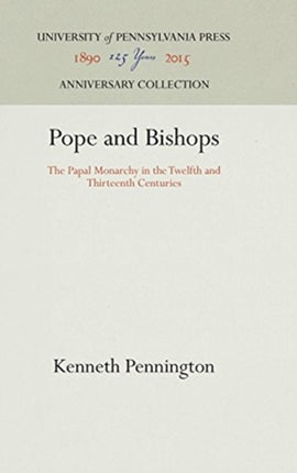 Pope and Bishops: The Papal Monarchy in the Twelfth and Thirteenth Centuries