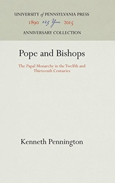 Pope and Bishops: The Papal Monarchy in the Twelfth and Thirteenth Centuries