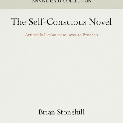 The SelfConscious Novel Artifice in Fiction from Joyce to Pynchon Penn Studies in Contemporary American Fiction