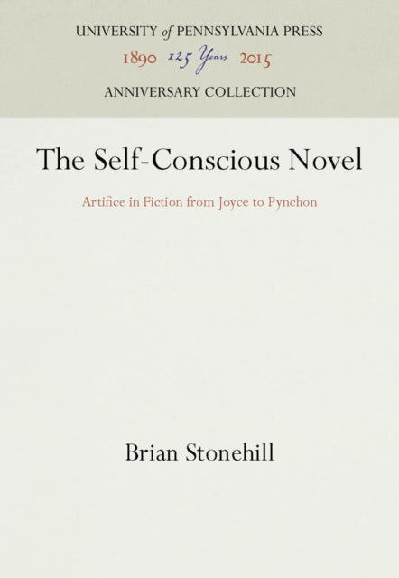 The SelfConscious Novel Artifice in Fiction from Joyce to Pynchon Penn Studies in Contemporary American Fiction