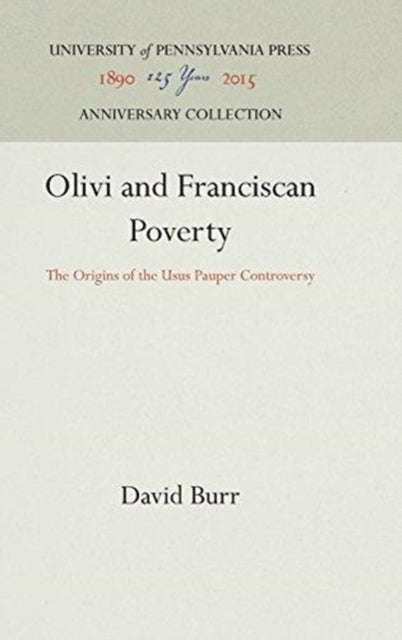 Olivi and Franciscan Poverty: The Origins of the Usus Pauper Controversy