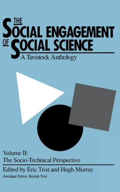 The Social Engagement of Social Science, a Tavistock Anthology, Volume 2: The Socio-Technical Perspective