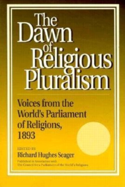 Dawn of Religious Pluralism: Voices From the World's Parliament of Religions, 1893