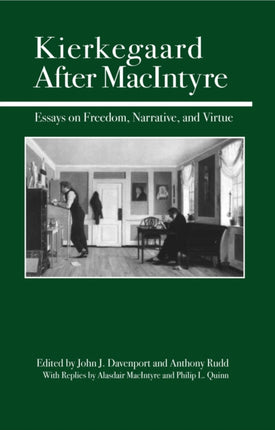 Kierkegaard After MacIntyre: Essays on Freedom, Narrative, and Virtue