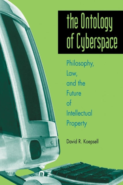 The Ontology of Cyberspace: Philosophy, Law, and the Future of Intellectual Property