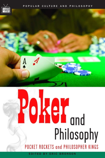 Poker and Philosophy: Pocket Rockets and Philosopher Kings