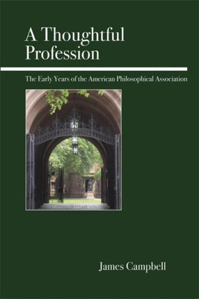 A Thoughtful Profession: The Early Years of the American Philosophical Association