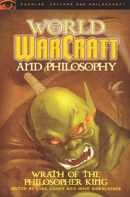 World of Warcraft and Philosophy: Wrath of the Philosopher King