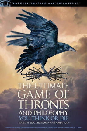 The Ultimate Game of Thrones and Philosophy: You Think or Die