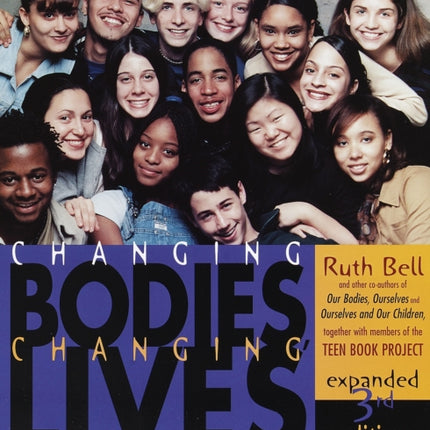 Changing Bodies, Changing Lives: Expanded Third Edition: A Book for Teens on Sex and Relationships