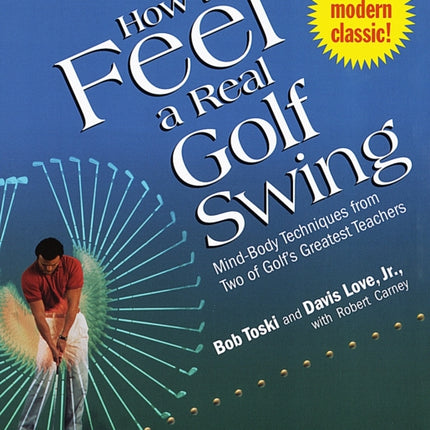 How to Feel a Real Golf Swing: Mind-Body Techniques from Two of Golf's Greatest Teachers