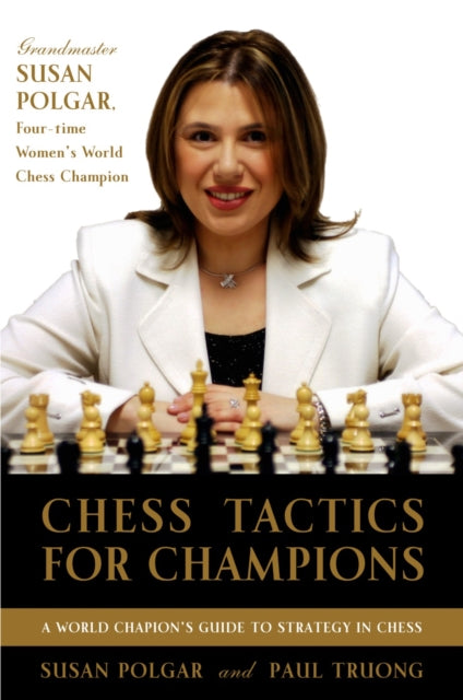 Chess Tactics for Champions: A step-by-step guide to using tactics and combinations the Polgar way