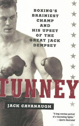 Tunney: Boxing's Brainiest Champ and His Upset of the Great Jack Dempsey