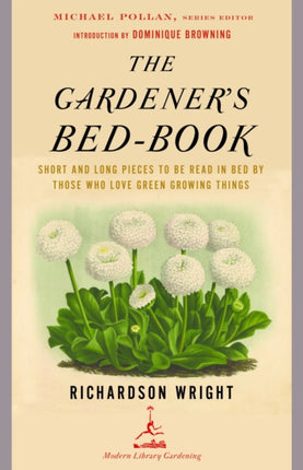 The Gardeners Bedbook Modern Library Gardening Short and Long Pieces to Be Read in Bed by Those Who Love Green Growing Things