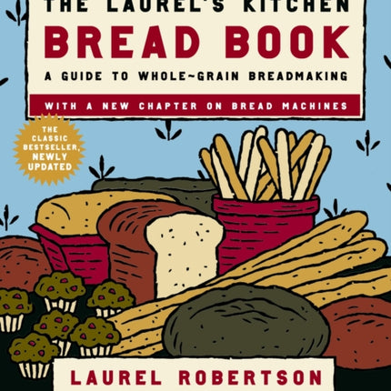 Laurels Kitchen Bread Book Updated A Guide to WholeGrain Breadmaking A Guide to WholeGrain Breadmaking A Baking Book