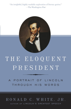 The Eloquent President A Portrait of Lincoln