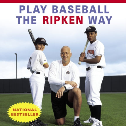 Play Baseball the Ripken Way: The Complete Illustrated Guide to the Fundamentals