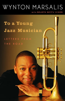 To a Young Jazz Musician Letters from the Road