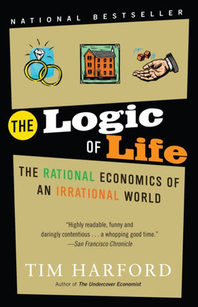 The Logic of Life The Rational Economics of an Irrational World