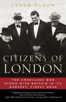 Citizens of London: The Americans Who Stood with Britain in its Darkest, Finest Hour