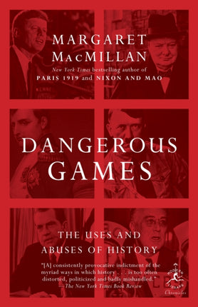 Dangerous Games The Uses and Abuses of History Modern Library Chronicles