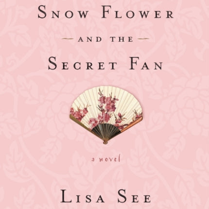 Snow Flower and the Secret Fan: A Novel