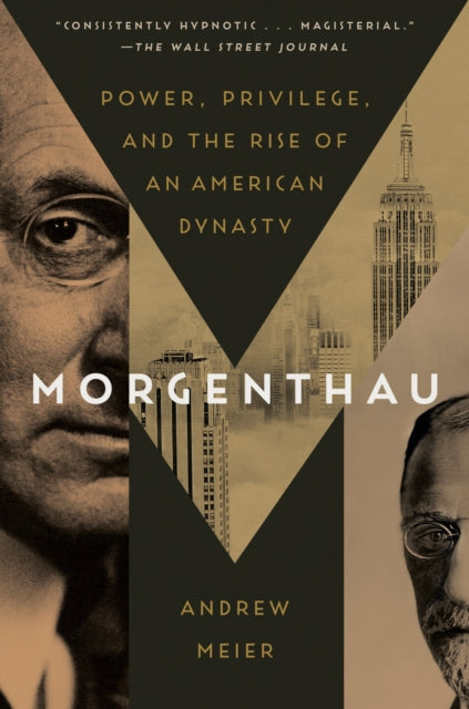 Morgenthau: Power, Privilege, and the Rise of an American Dynasty