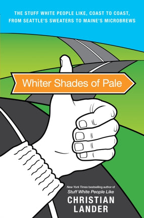 Whiter Shades of Pale: The Stuff White People Like, Coast to Coast, from Seattle's Sweaters to Maine's Microbrews