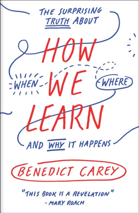 How We Learn: The Surprising Truth About When, Where, and Why It Happens