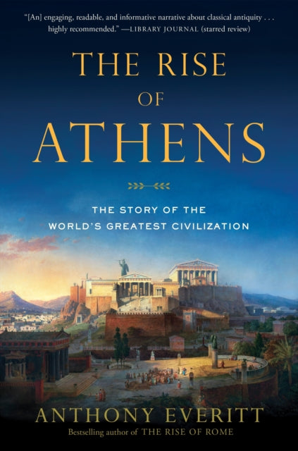 The Rise of Athens: The Story of the World's Greatest Civilization