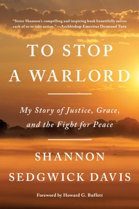 To Stop a Warlord My Story of Justice Grace and