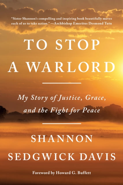 To Stop a Warlord My Story of Justice Grace and