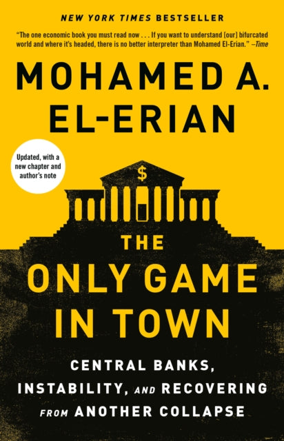 The Only Game in Town: Central Banks, Instability, and Recovering from Another Collapse