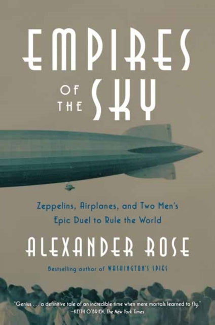 Empires of the Sky: Zeppelins, Airplanes, and Two Men's Epic Duel to Rule the World 