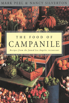 The Food Of Campanile Recipes from the Famed Los Angeles Restaurant A Cookbook